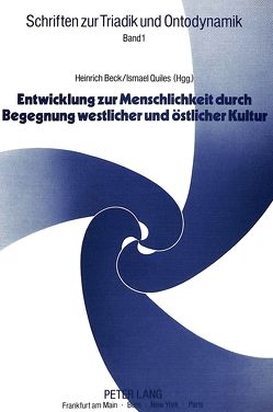 Entwicklung zur Menschlichkeit durch Begegnung westlicher und östlicher Kultur von Beck,  Heinrich, Quiles,  Ismael