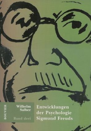 Entwicklungen der Psychologie Sigmund Freuds / Entwicklungen der Psychologie Sigmund Freuds Band 3 von Salber,  Wilhelm