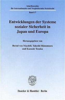 Entwicklungen der Systeme sozialer Sicherheit in Japan und Europa. von Maydell,  Bernd Baron von, Shimomura,  Takeshi, Tezuka,  Kazuaki