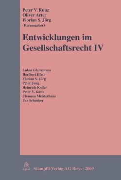 Entwicklungen im Gesellschaftsrecht IV von Arter,  Oliver, Jörg,  Florian S., Kunz,  Peter