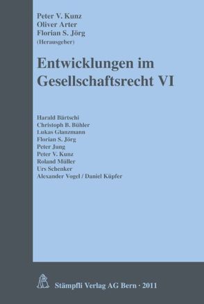Entwicklungen im Gesellschaftsrecht VI von Arter,  Oliver, Jörg,  Florian S., Kunz,  Peter V