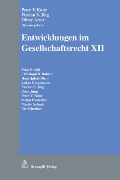 Entwicklungen im Gesellschaftsrecht XII von Arter,  Oliver, Böckli,  Peter, Bühler,  Christoph B., Diem,  Hans-Jakob, Glanzmann,  Lukas, Jörg,  Florian S., Jung,  Peter, Kunz,  Peter V, Oesterhelt,  Stefan, Schenk,  Martin, Schenker,  Urs