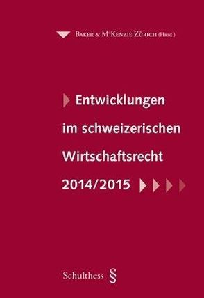 Entwicklungen im schweizerischen Wirtschaftsrecht 2014/2015 von Baker & McKenzie Zürich