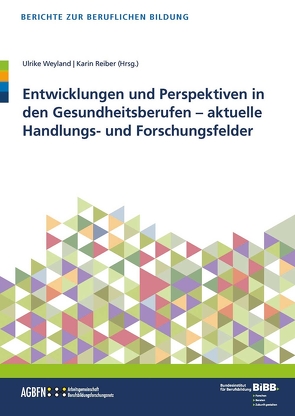 Entwicklungen und Perspektiven in den Gesundheitsberufen von Reiber,  Karin, Weyland,  Ulrike