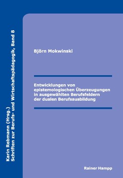 Entwicklungen von epistemologischen Überzeugungen in ausgewählten Berufsfeldern der dualen Berufsausbildung von Mokwinski,  Björn
