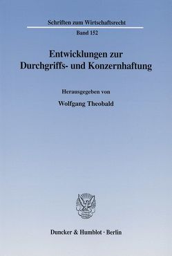 Entwicklungen zur Durchgriffs- und Konzernhaftung. von Theobald,  Wolfgang