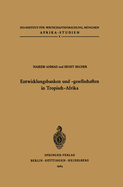 Entwicklungsbanken und -gesellschaften in Tropisch-Afrika von Ahmad,  N., Becher,  E.