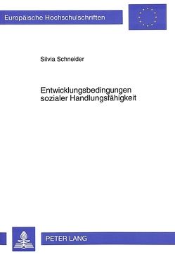 Entwicklungsbedingungen sozialer Handlungsfähigkeit von Schneider,  Silvia