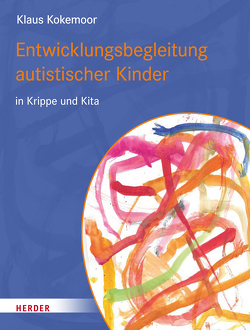 Entwicklungsbegleitung autistischer Kinder in Krippe und Kita von Kokemoor,  Klaus