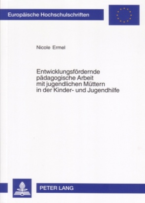 Entwicklungsfördernde pädagogische Arbeit mit jugendlichen Müttern in der Kinder- und Jugendhilfe von Ermel,  Nicole