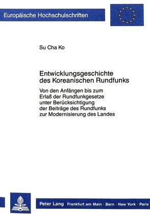 Entwicklungsgeschichte des Koreanischen Rundfunks von Ko,  Su-Cha