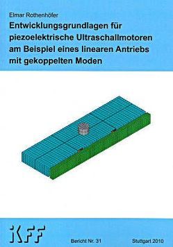 Entwicklungsgrundlagen für piezoelektrische Ultraschallmotoren am Beispiel eines linearen Antriebs mit gekoppelten Moden von Rothenhöfer,  Elmar