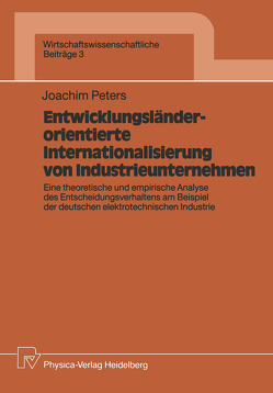 Entwicklungsländerorientierte Internationalisierung von Industrieunternehmen von Peters,  Joachim
