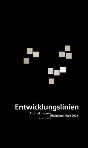 Entwicklungslinien. Architekturpreis Rheinland-Pfalz 2005 von Architektenkammer Rheinland-Pfalz,  Architektenkammer Rheinland-Pfalz, Bachmann,  W., Baus,  Ursula, Bodenbach,  Ch., Class,  Dori