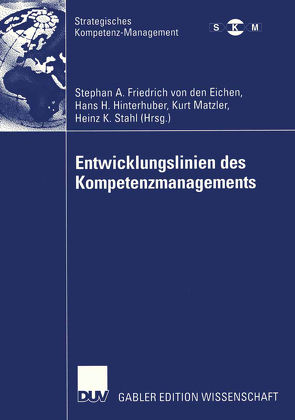 Entwicklungslinien des Kompetenzmanagements von Friedrich von den Eichen,  Stephan A., Hinterhuber,  Hans H., Matzler,  Kurt, Stahl,  Heinz K.