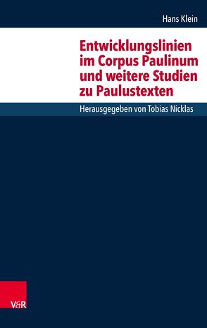 Entwicklungslinien im Corpus Paulinum und weitere Studien zu Paulustexten von Klein,  Hans, Nicklas,  Tobias