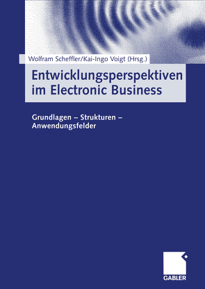 Entwicklungsperspektiven im Electronic Business von Scheffler,  Wolfram, Voigt,  Kai-Ingo
