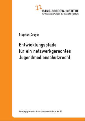 Entwicklungspfade für ein netzwerkgerechtes Jugendmedienschutzrecht von Dreyer,  Stephan