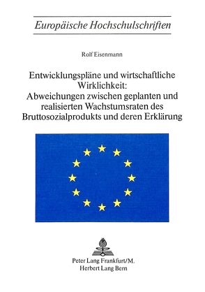Entwicklungspläne und wirtschaftliche Wirklichkeit:- Abweichungen zwischen geplanten und realisierten Wachstumsraten des Bruttosozialprodukts und deren Erklärung von Eisenmann,  Rolf