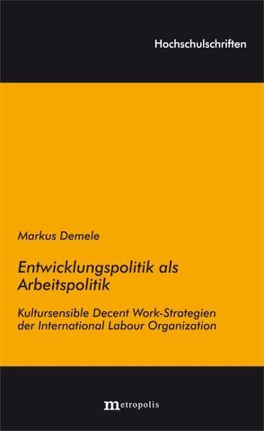 Entwicklungspolitik als Arbeitspolitik von Demele,  Markus
