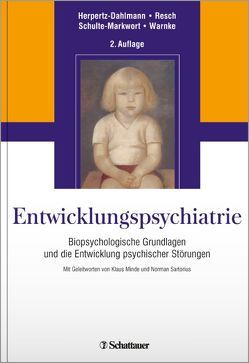 Entwicklungspsychiatrie von Herpertz-Dahlmann,  Beate, Minde,  Klaus, Resch,  Franz, Sartorius,  Norman, Schulte-Markwort,  Michael, Warnke,  Andreas