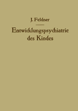 Entwicklungspsychiatrie des Kindes von Feldner,  Josef