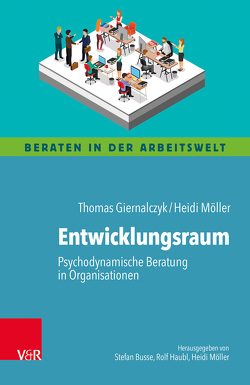 Entwicklungsraum: Psychodynamische Beratung in Organisationen von Busse,  Stefan, Giernalczyk,  Thomas, Haubl,  Rolf, Lohmer,  Mathias, Möller,  Heidi
