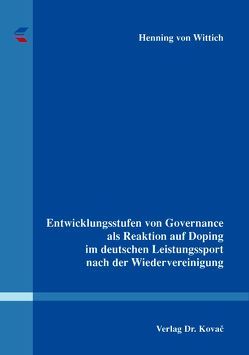 Entwicklungsstufen von Governance als Reaktion auf Doping im deutschen Leistungssport nach der Wiedervereinigung von Wittich,  Henning von