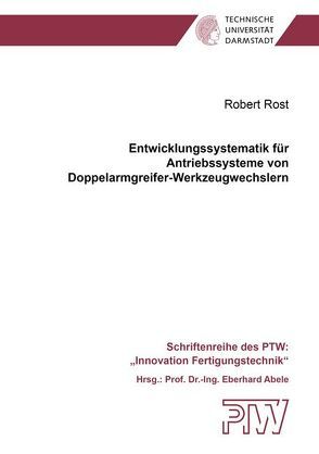 Entwicklungssystematik für Antriebssysteme von Doppelarmgreifer-Werkzeugwechslern von Rost,  Robert