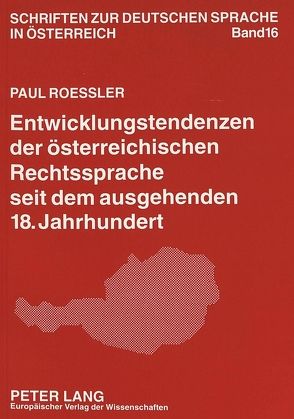Entwicklungstendenzen der österreichischen Rechtssprache seit dem ausgehenden 18. Jahrhundert von Roessler,  Paul