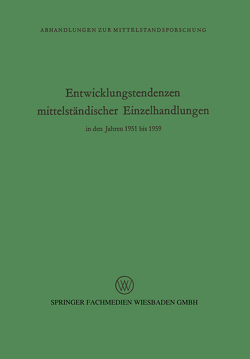 Entwicklungstendenzen mittelständischer Einzelhandlungen in den Jahren 1951 bis 1959 von Seÿffert,  Rudolf