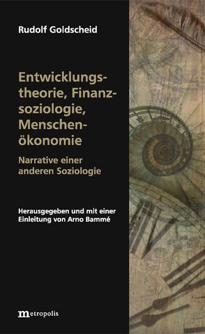 Entwicklungstheorie, Finanzsoziologie, Menschenökonomie von Bammé,  Arno, Goldscheid,  Rudolf