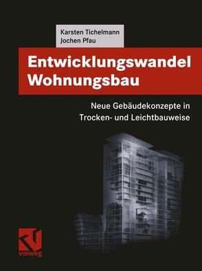Entwicklungswandel Wohnungsbau: Neue Gebäudekonzepte in Trocken- und Leichtbauweise von Pfau,  Jochen, Tichelmann,  Karsten