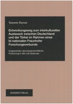 Entwicklungsweg zum interkulturellen Austausch zwischen Deutschland und der Türkei im Rahmen eines bi-nationalen Fraunhofer Forschungsverbunds von Dursun,  Yasemin