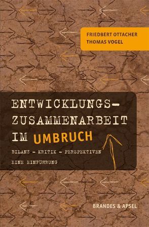 Entwicklungszusammenarbeit im Umbruch von Ottacher,  Friedbert, Vogel,  Thomas