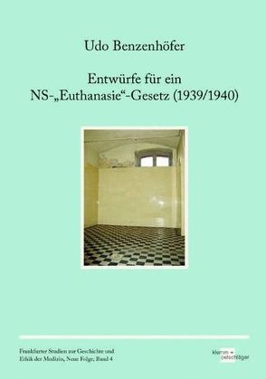 Entwürfe für ein NS-„Euthanasie“-Gesetz (1939/1940) von Benzenhöfer,  Udo