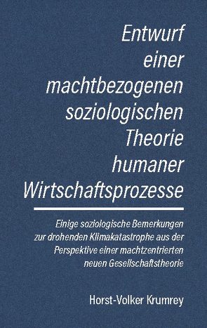 Entwurf einer machtbezogenen soziologischen Theorie humaner Wirtschaftsprozesse von Krumrey,  Horst-Volker