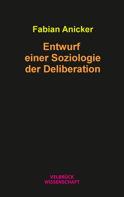 Entwurf einer Soziologie der Deliberation von Anicker,  Fabian