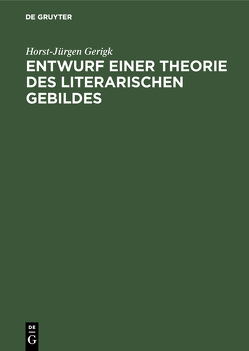 Entwurf einer Theorie des literarischen Gebildes von Gerigk,  Horst-Jürgen