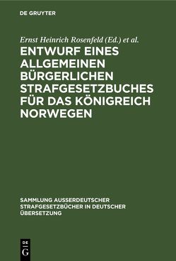Entwurf eines Allgemeinen bürgerlichen Strafgesetzbuches für das Königreich Norwegen von Rosenfeld,  Ernst Heinrich, Urbye,  Andreas Tostrup