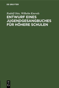 Entwurf eines Jugendgesangbuches für höhere Schulen von Knevels,  Wilhelm, Otto,  Rudolf