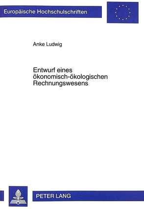 Entwurf eines ökonomisch-ökologischen Rechnungswesens von Ludwig,  Anke