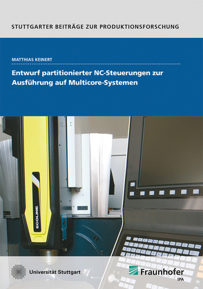 Entwurf partitionierter NC-Steuerungen zur Ausführung auf Multicore-Systemen. von Keinert,  Matthias