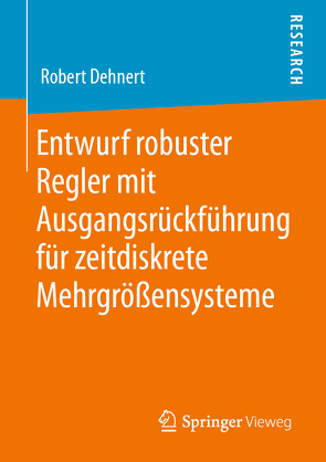 Entwurf robuster Regler mit Ausgangsrückführung für zeitdiskrete Mehrgrößensysteme von Dehnert,  Robert