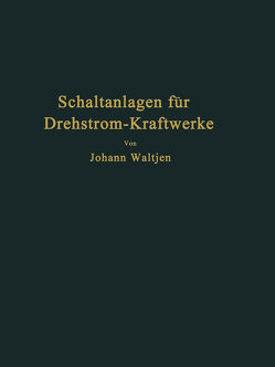 Entwurf und Bau von Schaltanlagen für Drehstrom-Kraftwerke von Waltjen,  Johann