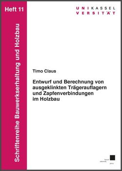 Entwurf und Berechnung von ausgeklinkten Trägerauflagern und Zapfenverbindungen im Holzbau von Claus,  Timo