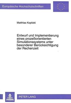 Entwurf und Implementierung eines prozeßorientierten Simulationssystems unter besonderer Berücksichtigung der Rechenzeit von Kopitzki,  Matthias