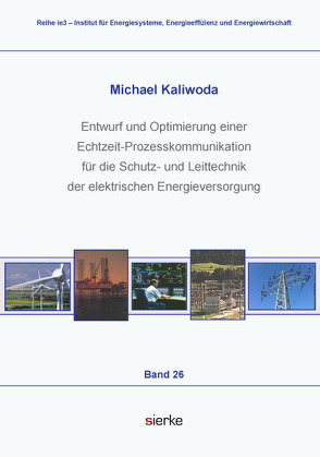 Entwurf und Optimierung einer Echtzeit-Prozesskommunikation für die Schutz-und Leittechnik der elektrischen Energieversorgung von Kaliwoda,  Michael