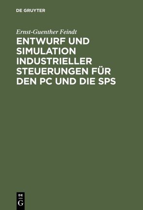 Entwurf und Simulation industrieller Steuerungen für den PC und die SPS von Feindt,  Ernst-Guenther