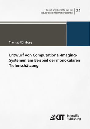Entwurf von Computational-Imaging-Systemen am Beispiel der monokularen Tiefenschätzung von Nürnberg,  Thomas